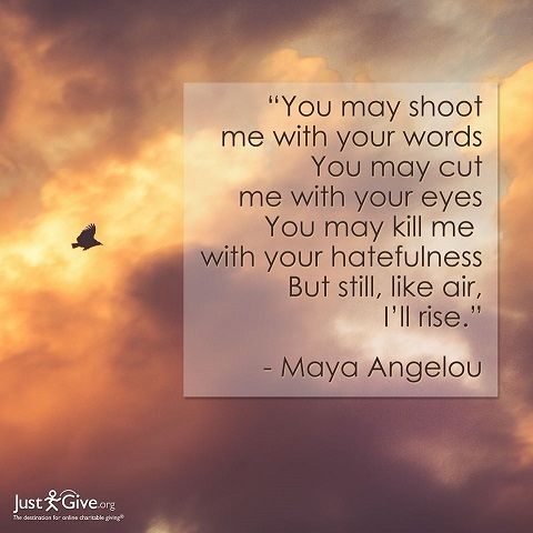  photo Maya Angelou you may shoot me with your words_zpsxby37hjk.jpg